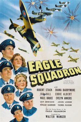  Eagle Squadron - Ein spannendes Luftkampfdrama mit legendären Schauspielern und einer fesselnden Geschichte des Zweiten Weltkriegs!